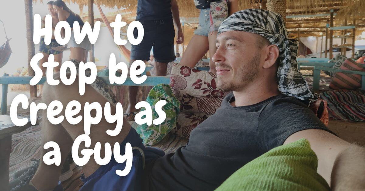 How to not be Creepy as a Guy